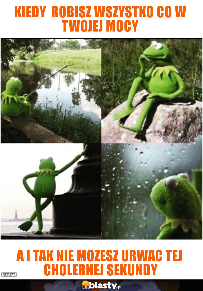 kiedy  robisz wszystko co w twojej mocy