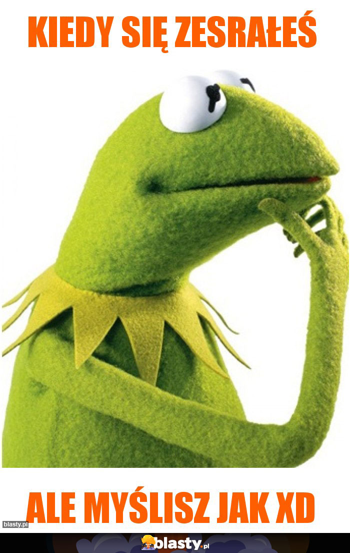 Kiedy się zesrałeś