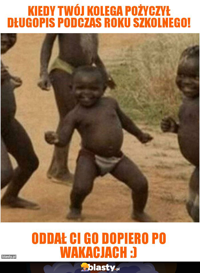 Kiedy twój kolega pożyczył długopis podczas roku szkolnego!