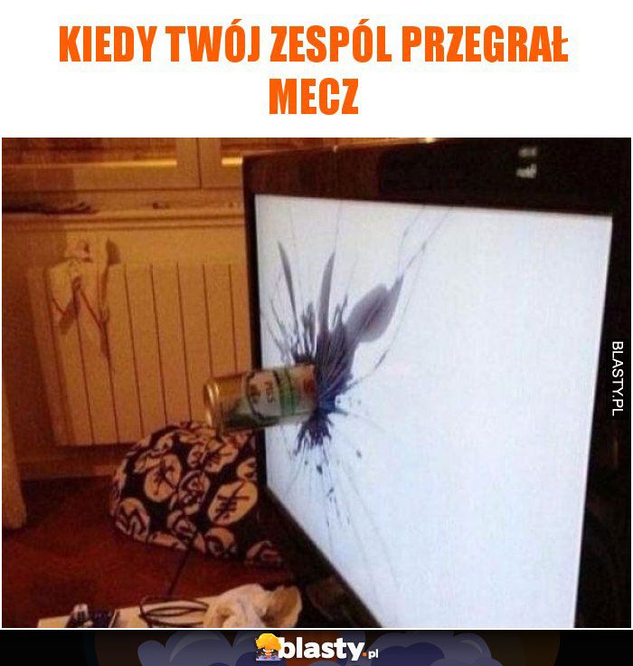 Kiedy Twój zespól przegrał mecz