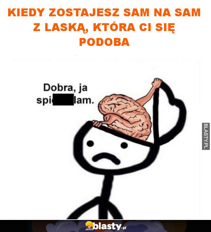 Kiedy zostajesz sam na sam z laską, która ci się podoba