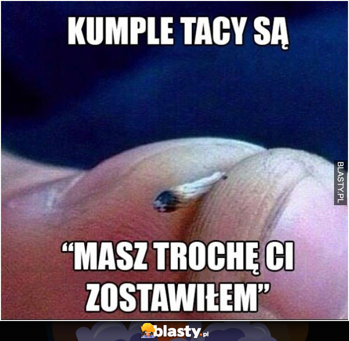 Kumple tacy są