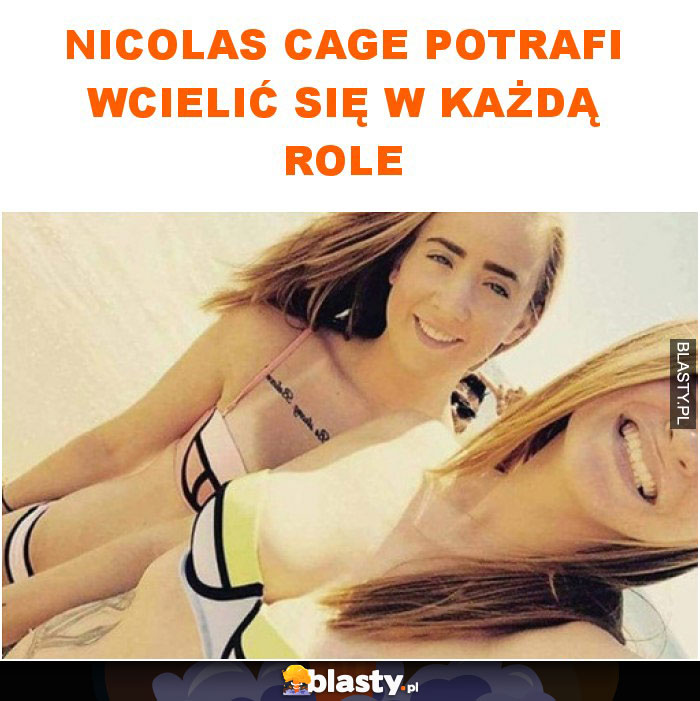 Nicolas Cage potrafi wcielić się w każdą role