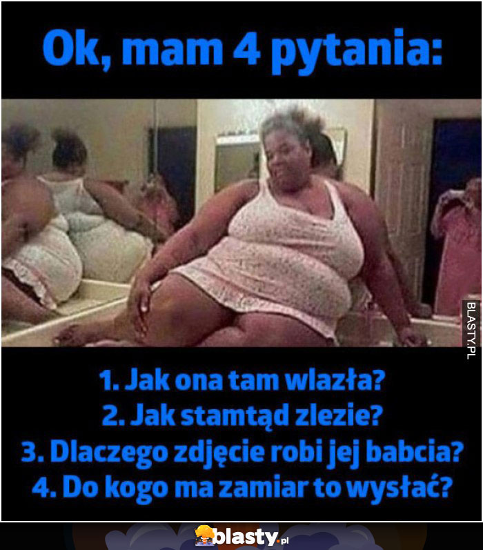 Ok, mam 4 pytania