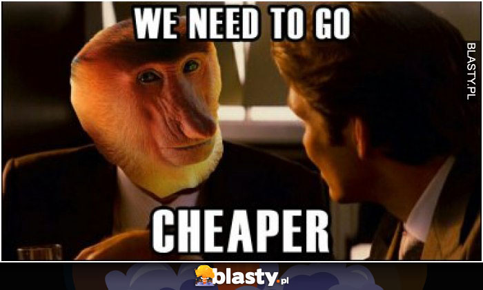 We need to go cheaper