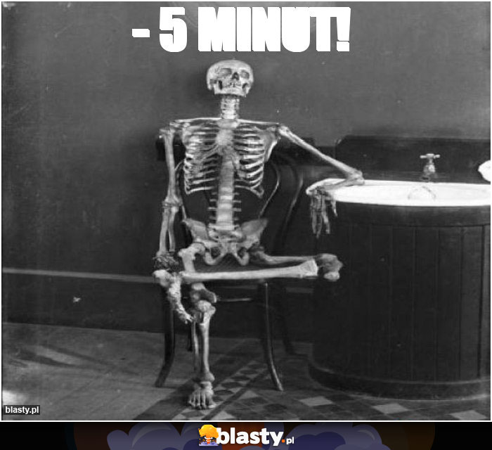 - 5 minut!