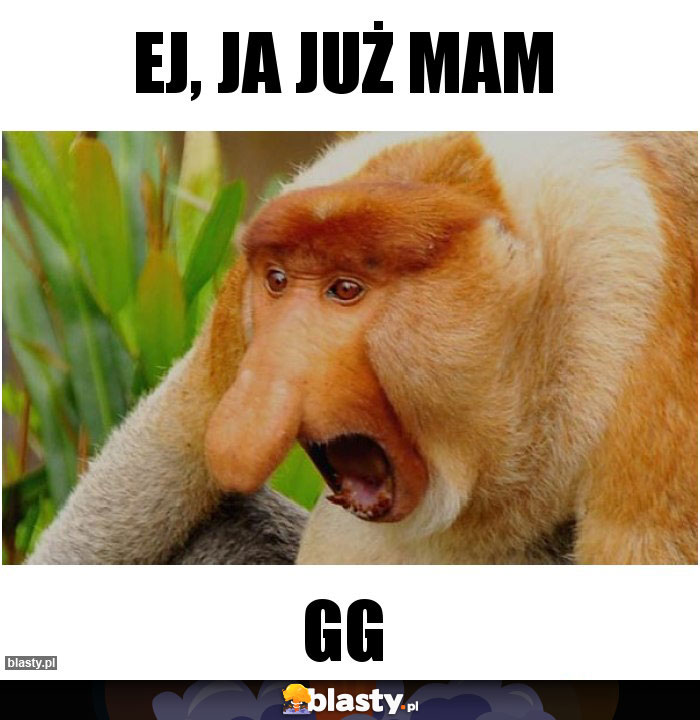 ej, ja już mam