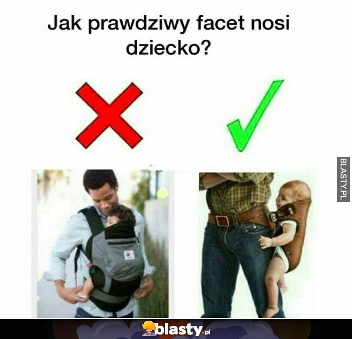 Jak prawdziwy facet nosi dziecko