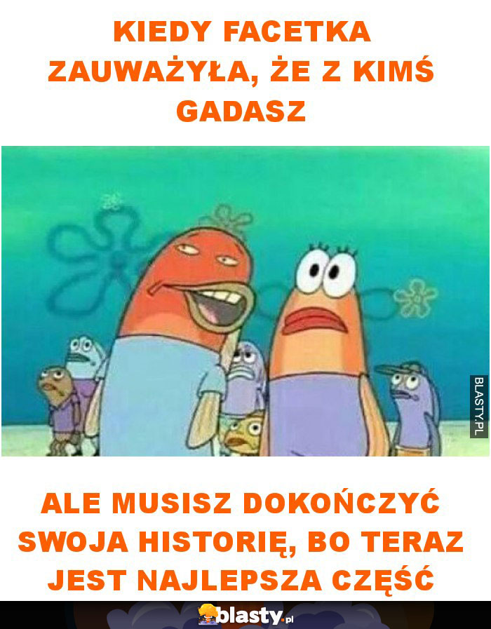 Kiedy facetka zauważyła, że z kimś gadasz