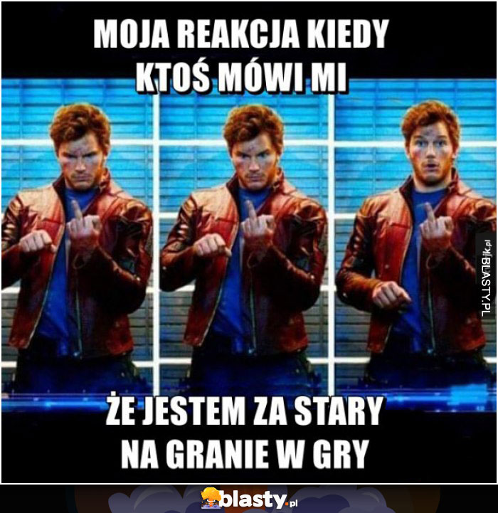 Kiedy ktoś mi mówi, że jestem za stary na gry