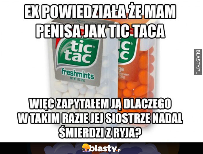 Moja EX powiedziała, że mam penisa jak tic taci