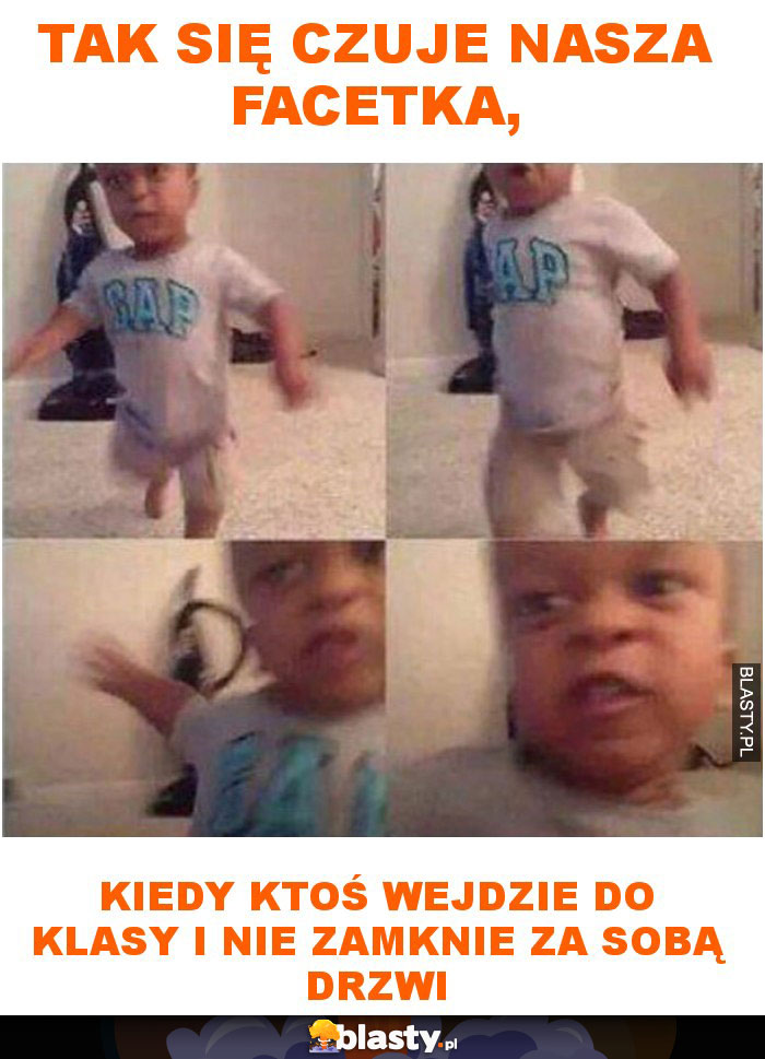 Tak się czuje nasza facetka, kiedy ktoś wejdzie do klasy i nie zamknie za sobą drzwi