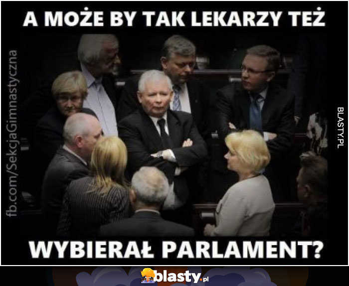 A może by tak lekarzy też wybierał parlament