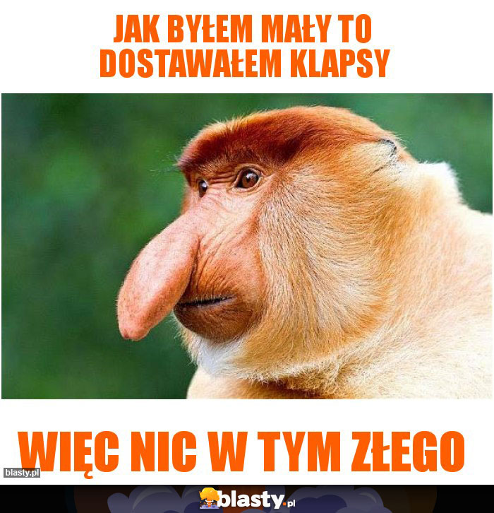 Jak byłem mały to dostawałem klapsy