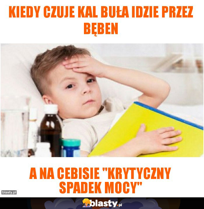 Kiedy czuje kal buła idzie przez bęben