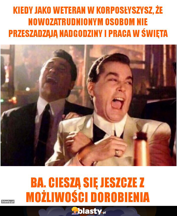 Kiedy jako weteran w korposłyszysz, że nowozatrudnionym osobom nie przeszadząją nadgodziny i praca w święta