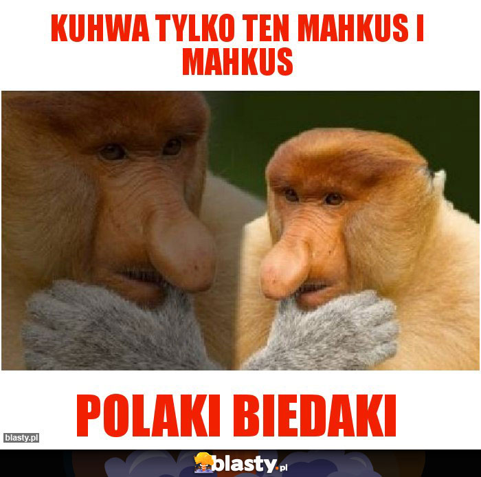 Kuhwa tylko ten Mahkus i Mahkus