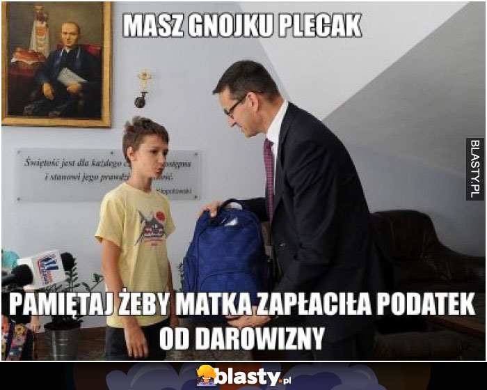 Masz gnojku plecak