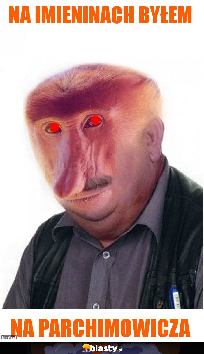 Na imieninach byłem