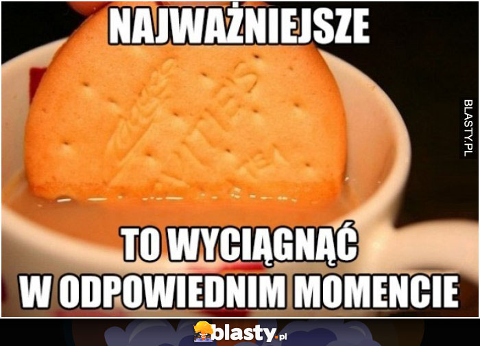 Najważniejsze to wyciągnąć w odpowiednim momencie