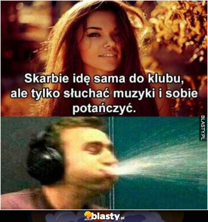 Skarbie idę sobie sama do klubu