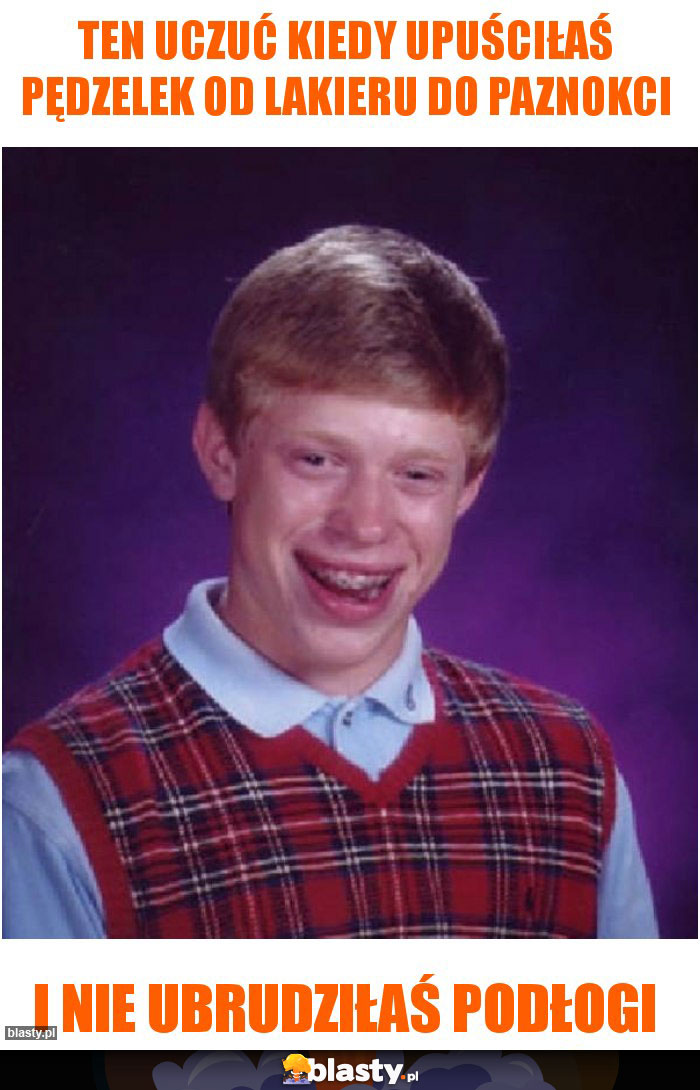 Ten uczuć kiedy upuściłaś pędzelek od lakieru do paznokci