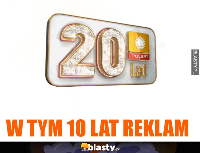 W tym 10 lat reklam