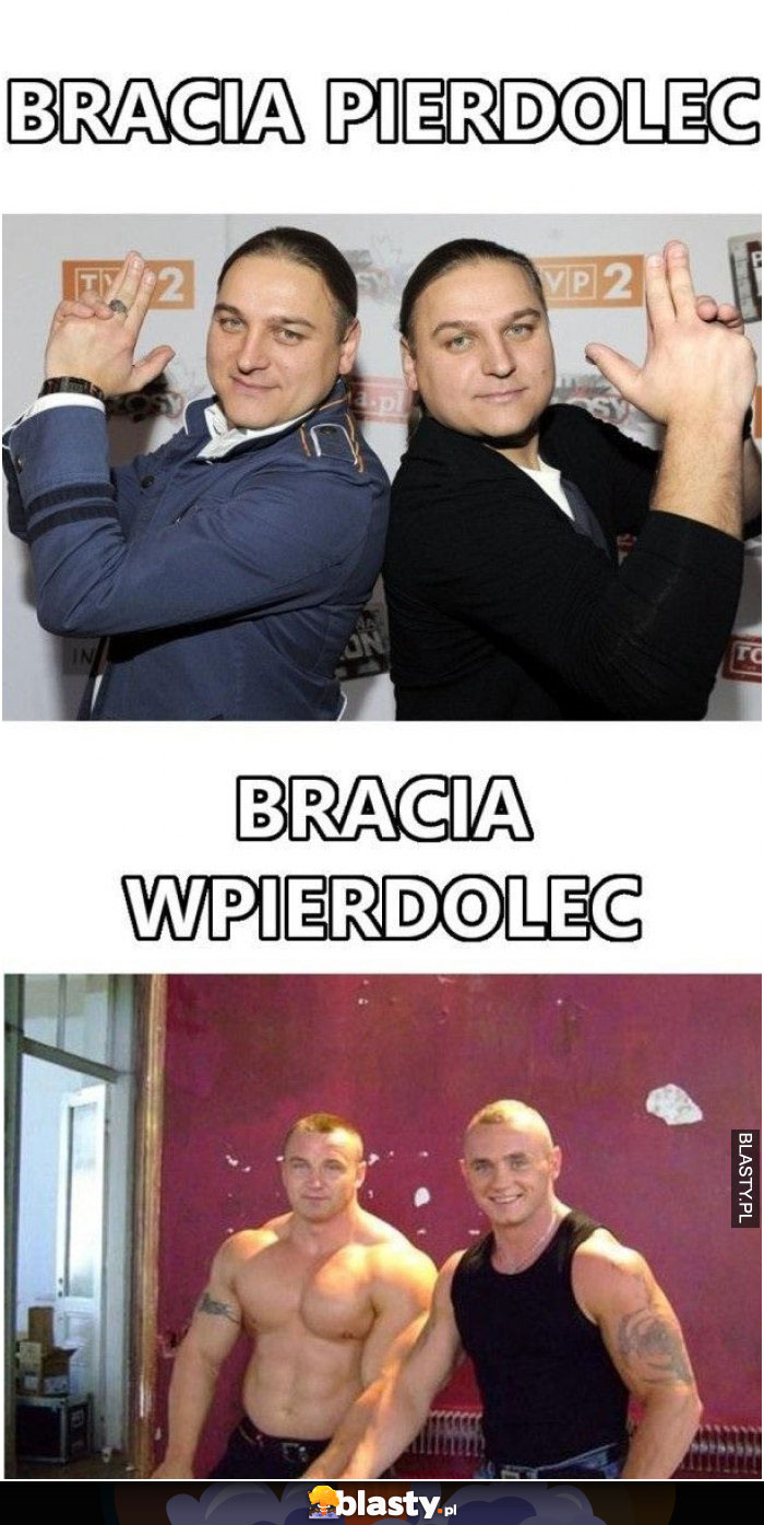 Bracia pierdolec vs bracia wpierdolec