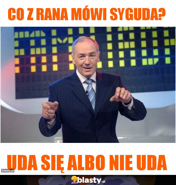Co z rana mówi Syguda?