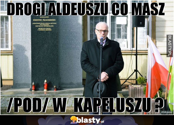 drogi aldeuszu co masz