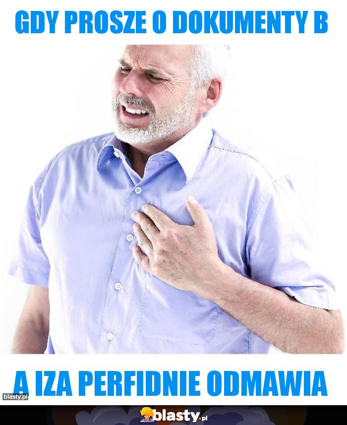 Gdy prosze o dokumenty B