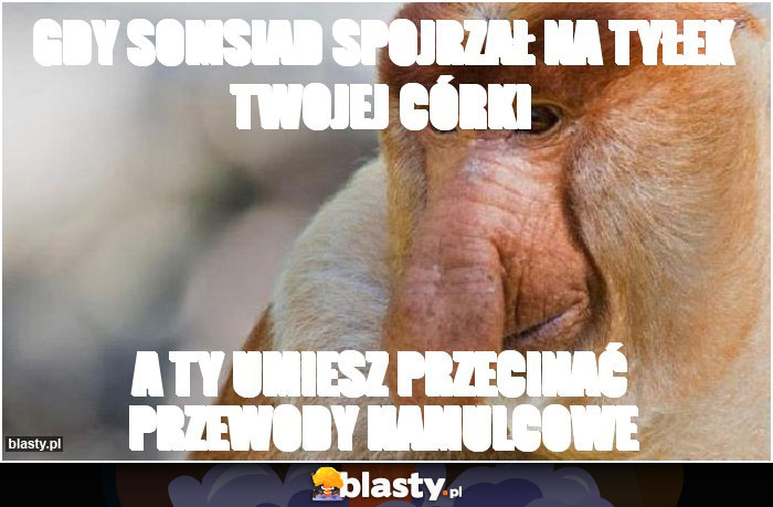 Gdy somsiad spojrzał na tyłek twojej córki