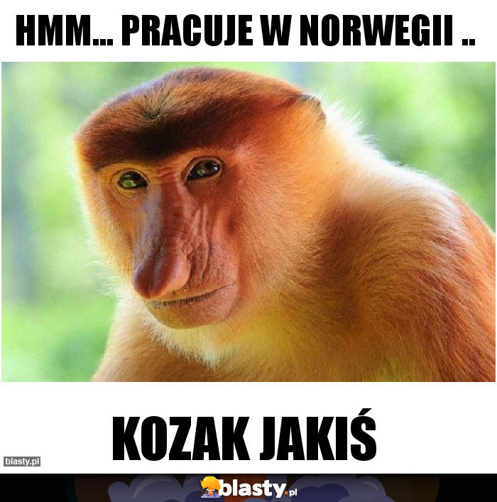Hmm... pracuje w Norwegii ..