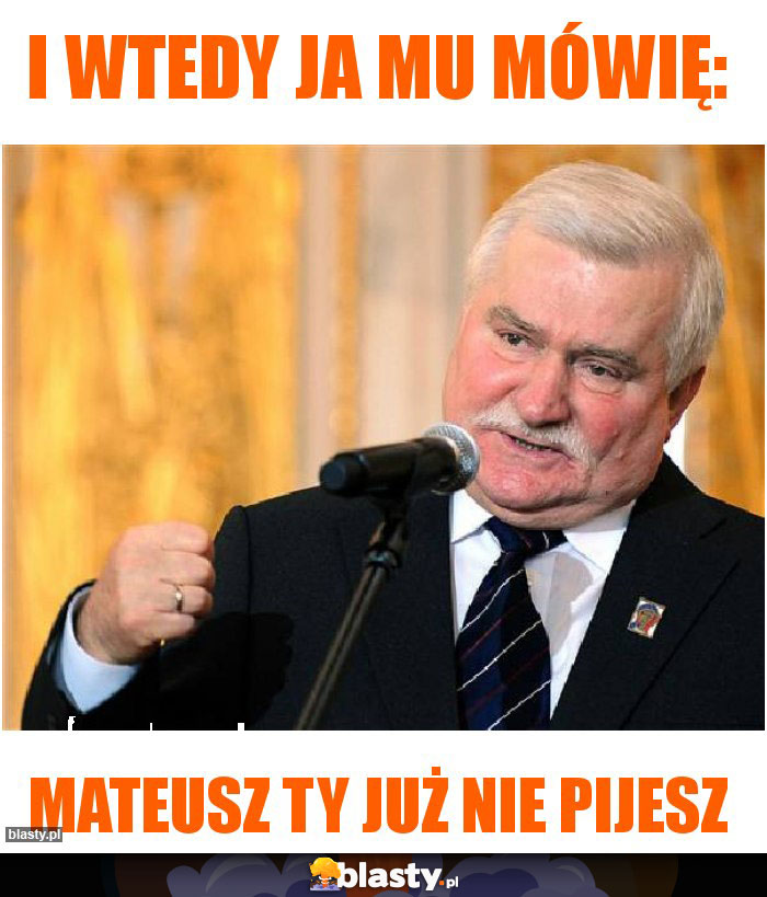I wtedy ja mu mówię: