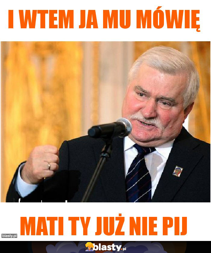 i wtem ja mu mówię