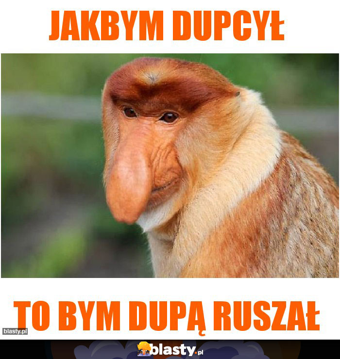 Jakbym dupcył
