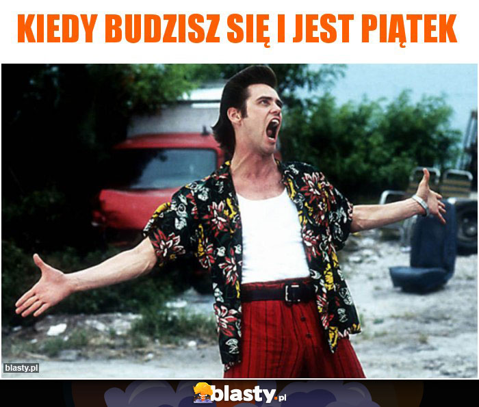 Kiedy budzisz się i jest piątek