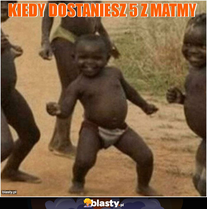 Kiedy dostaniesz 5 z matmy