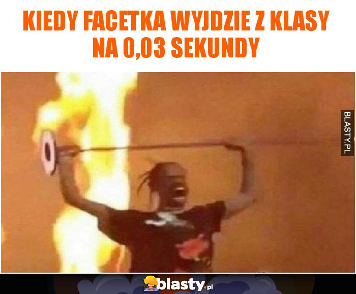 Kiedy facetka wyjdzie z klasy na 0,03 sekundy