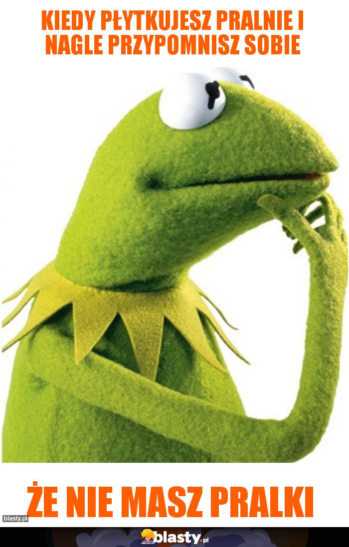 Kiedy płytkujesz pralnie i nagle przypomnisz sobie