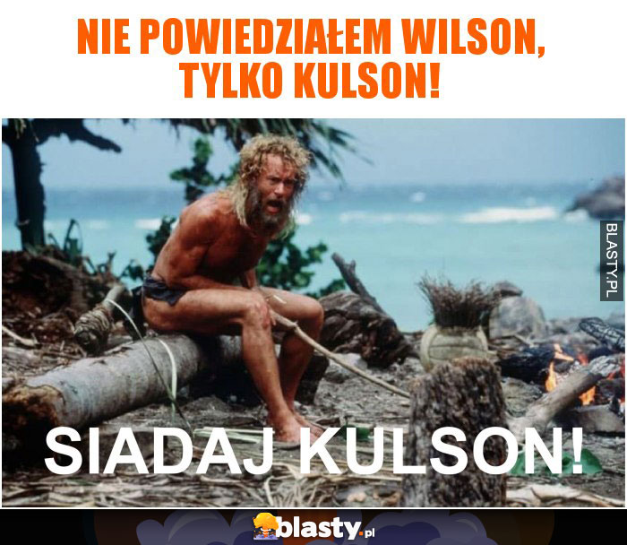 Nie powiedziałem Wilson, tylko Kulson!
