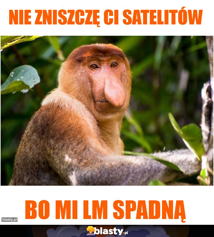 Nie zniszczę ci satelitów