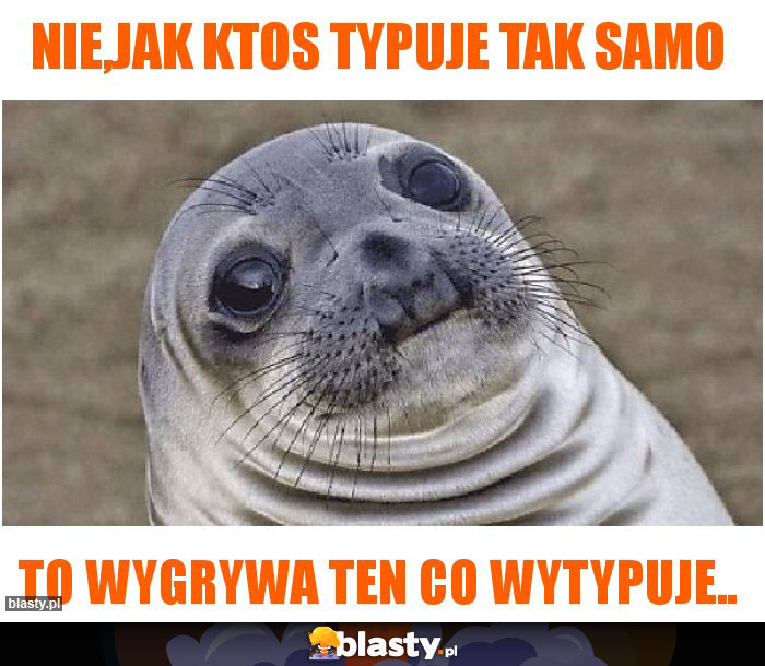 Nie,jak ktos typuje tak samo