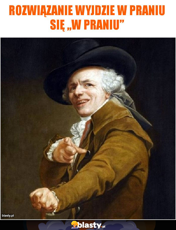 rozwiązanie wyjdzie w praniu się „w praniu”