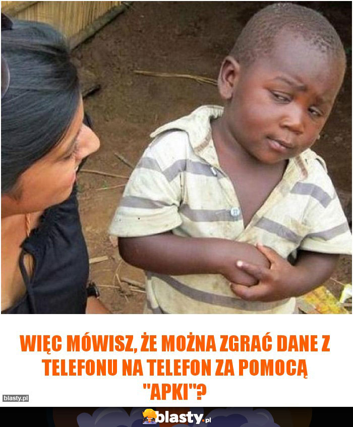 Więc mówisz, że można zgrać dane z telefonu na telefon za pomocą 