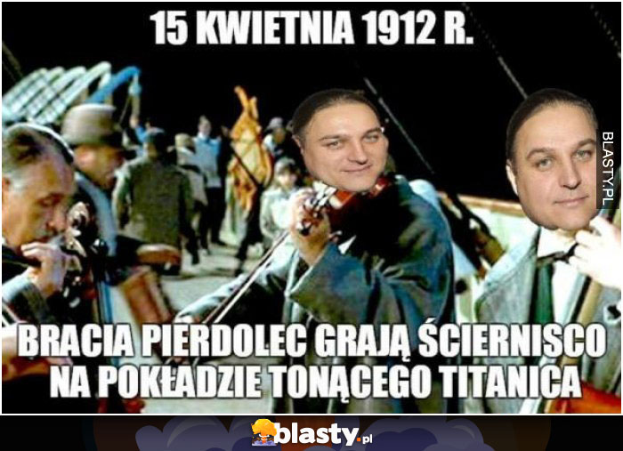 15 kwietnia 1912r bracia pierdolec grają ściernisko na pokładzie tonącego ticanica