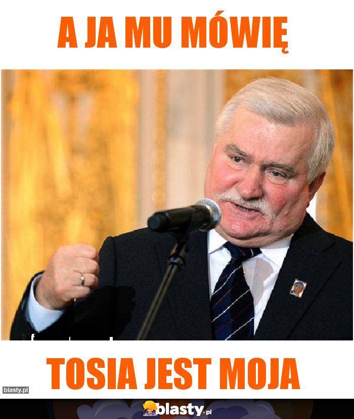 A ja mu mówię