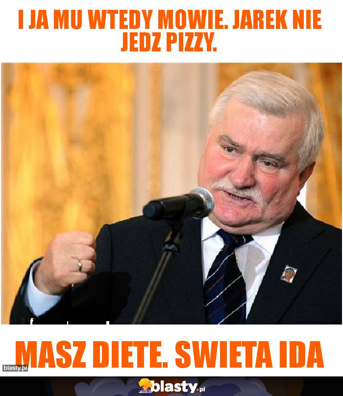 I ja mu wtedy mowie. Jarek nie jedz pizzy.