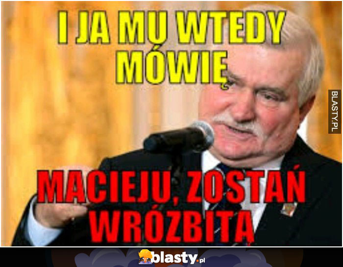 I ja nu wtedy mówie..