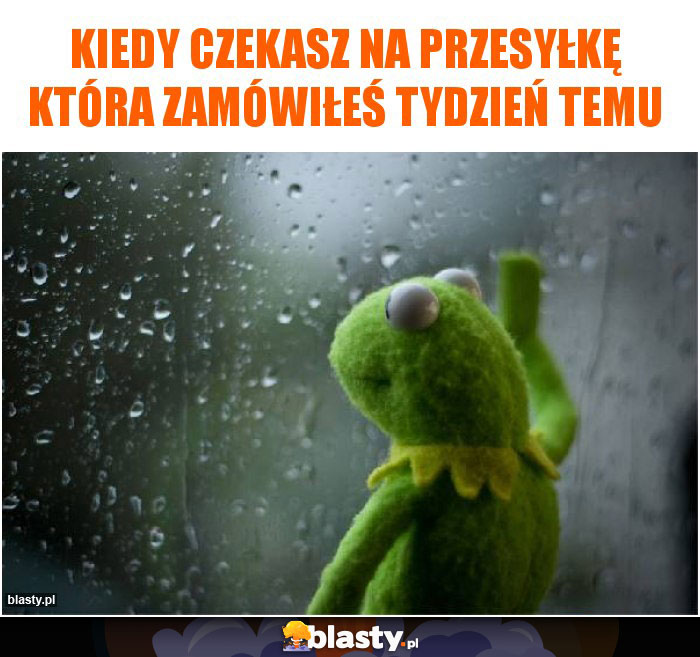 Kiedy czekasz na przesyłkę która zamówiłeś tydzień temu